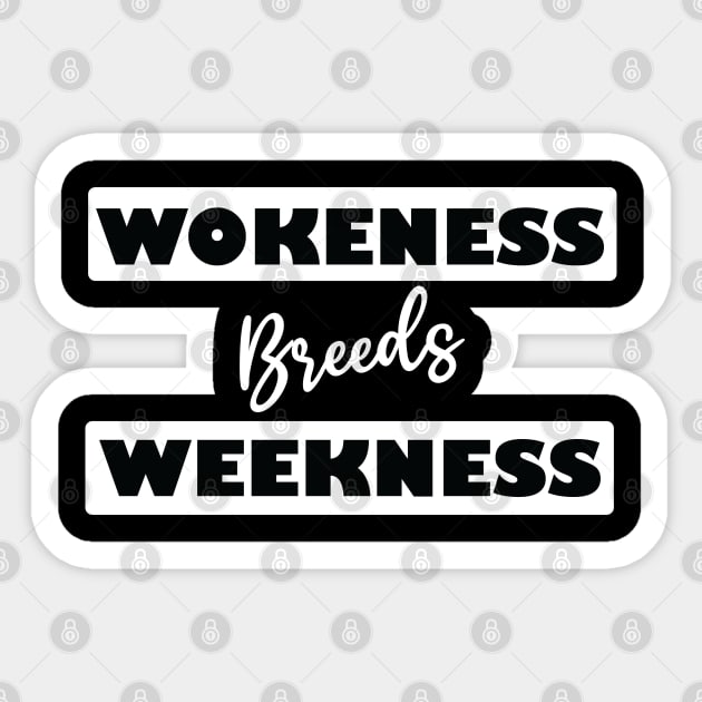 wokeness breeds weakness Sticker by teestaan